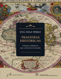 Eva Díaz Pérez — Travesías Históricas. Viajeros Andaluces que contaron el Mundo