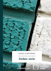 Maria Dąbrowska — Dzikie ziele