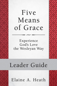 Heath, Elaine A.; — Five Means of Grace: Leader Guide: Experience God's Love the Wesleyan Way