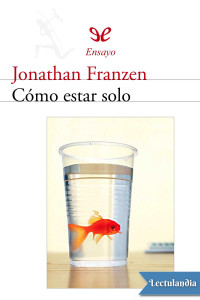 Jonathan Franzen — Cómo estar solo