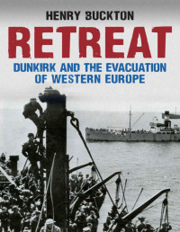 Buckton, Henry — Retreat: Dunkirk and the Evacuation of Western Europe