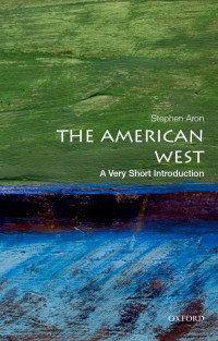 Stephen Aron — The American West: A Very Short Introduction (Very Short Introductions)