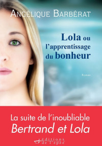 Angélique Barbérat — Lola ou l'apprentissage du bonheur
