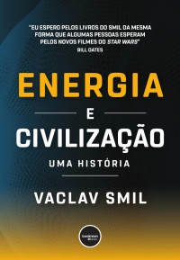 Vaclav Smil — Energia e civilização: uma história