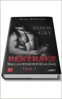 Nick Newton — Bestraft Sklavenerziehung Teil 1: BDSM Gay