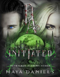 Maya Daniels — Initiated (Daywalker Academy Series Book 4)