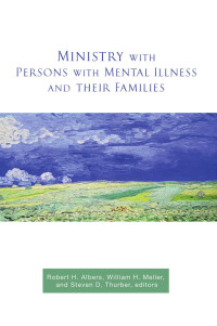 Albers, Robert H.;Meller, William.;Thurber, Steven D.; — Ministry with Persons with Mental Illness and Their Families