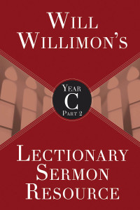 Willimon, William H.; — Will Willimons Lectionary Sermon Resource, Year C Part 2