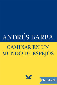 Andrés Barba — Caminar en un mundo de espejos