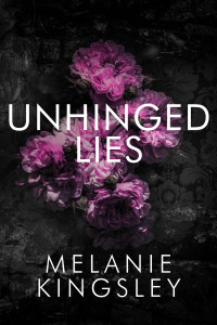 Melanie Kingsley — Unhinged Lies: A Dark Contemporary Mafia Romance: A Balestra Family Novella
