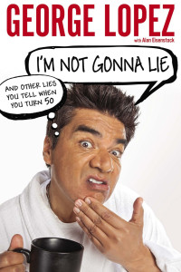 George Lopez — I'm Not Gonna Lie