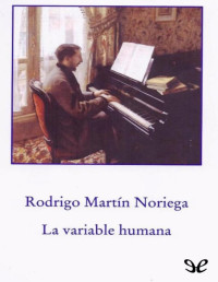Rodrigo Martín Noriega [Noriega, Rodrigo Martín] — La variable humana