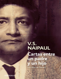 V. S. Naipaul — Cartas Entre Un Padre Y Un Hijo