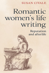 Civale, Susan; — Romantic Women's Life Writing