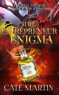 Cate Martin — The Entrepreneur Enigma (The Weal and Woe Bookshop Witch Mysteries, Book 4)(Cozy Paranormal Mystery)