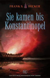 Frank S. Becker — Sie kamen bis Konstantinopel