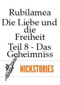 Rubilamea — Die Liebe und die Freiheit - Teil 8 - Das Geheimniss