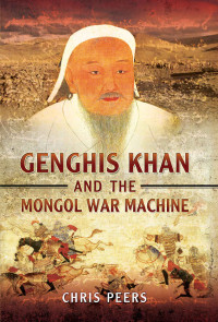 Chris Peers — Genghis Khan and the Mongol War Machine