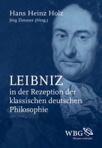 Hans Heinz Holz;Jrg Zimmer; — Leibniz in der Rezeption der klassischen deutschen Philosophie