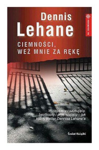 Dennis Lehane — Ciemnosci, Weź Mnie Za Rękę