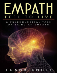 Knoll, Frank — Empath: Feel to Live: A Psychological Take on Being an Empath