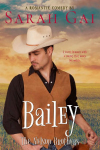 Sarah Gai — Bailey: Romantic Comedy/ Cowboy Romance (The Nelson Brothers Book 4)