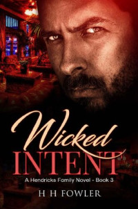 H. H. Fowler — Wicked Intent: The Hendricks Family - Book 3