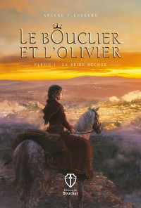 Ariane T. Lessard — Le Bouclier et l’Olivier – Partie 1: La reine déchue