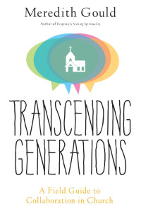 Meredith Gould — Transcending Generations: A Field Guide to Collaborations in Church