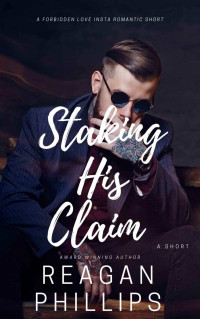 Reagan Phillips — Staking His Claim: Tattooed And Taken Book 5