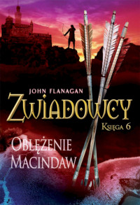 John Flanagan — Zwiadowcy 06. Oblężenie Macindaw