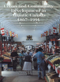 Carleton University History Collaborative — Urban and community development in Atlantic Canada, 1867-1991