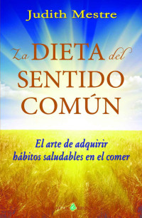 Judith Mestre [Mestre, Judith] — La dieta del sentido común (Spanish Edition)