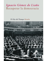 Ignacio Gomez de Liaño — Recuperar la democracia (El Ojo del Tiempo)