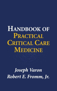 Joseph Varon, Robert E. Jr. Fromm — Handbook of Practical Critical Care Medicine (Jan 1, 2001)_(3642869459)_(Springer)