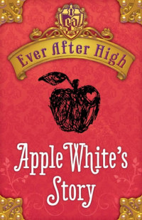 Shannon Hale — Ever After High: Apple White's Story