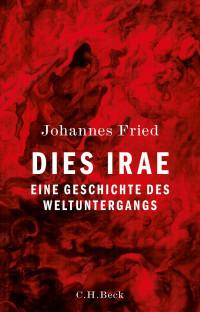 Fried, Johannes — Dies irae: Eine Geschichte des Weltuntergangs