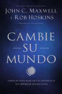 John C. Maxwell y Rob Hoskins — Cambie su mundo: Todos pueden marcar una diferencia sin importar dónde estén