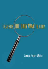 White, James Emery; — Is Jesus the Only Way to God?