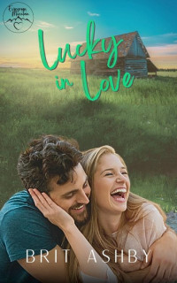 Brit Ashby — Lucky in Love: A Short and Sweet Small Town Grumpy Sunshine Romance (Evergreen Mountain Book 3)