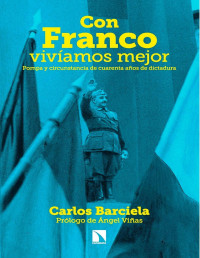 Carlos Barciela López — Con Franco vivíamos Mejor. Pompa y Circunstancia de Cuarenta Años de Dictadura