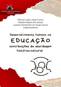 Patrícia Lopes Jorge Franco, Cláudia Regina dos Santos, Leandro Montandon de Araújo Souza — Desenvolvimento humano na Educação: contribuições da abordagem histórico-cultural