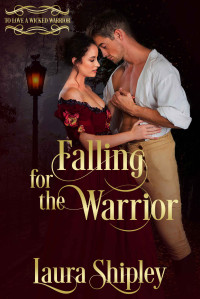 Shipley, Laura — Falling for the Warrior: To Love A Wicked Warrior Book 4