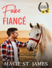 Macie St. James — Fake Fiancé at Redemption Creek Ranch: A Clean Contemporary Western Romance