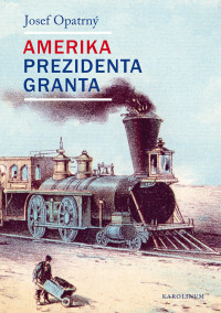 Opatrn, Josef; — Amerika prezidenta Granta