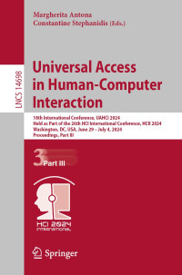 Margherita Antona, Constantine Stephanidis — Universal Access in Human-Computer Interaction 18th International Conference, UAHCI 2024 Held as Part of the 26th HCI International Conference, HCII 2024 Washington, DC, USA, June 29 – July 4, 2024 Proceedings, Part III