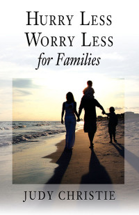 Christie, Judy; — Hurry Less, Worry Less for Families