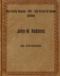 John W. Robbins [Robbins, John W.] — The Trinity Review - 007 - The Virtue Of Name Calling