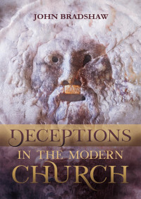 John Bradshaw — Deceptions In The Modern Church