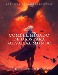 J. C. Domínguez — Comí el hígado de Dios para salvar al mundo (Spanish Edition)